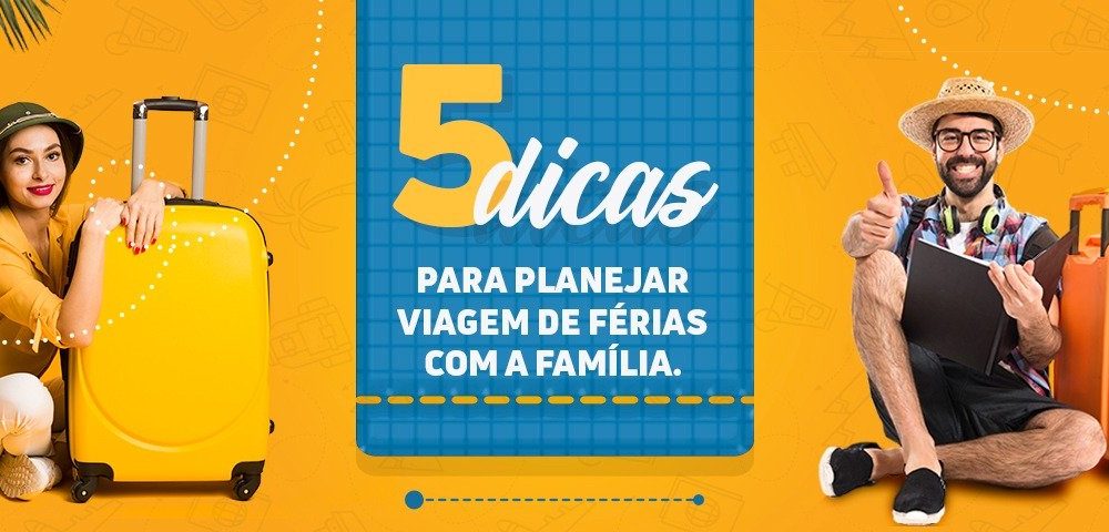 5 DICAS PARA PLANEJAR VIAGEM DE FÉRIAS COM A FAMÍLIA